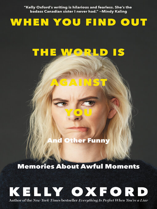 Title details for When You Find Out the World Is Against You by Kelly Oxford - Available